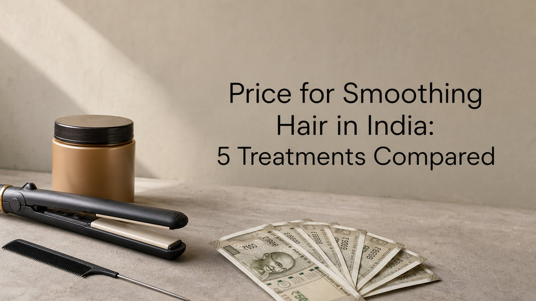 Price for Smoothing Hair in India: 5 Treatments Compared